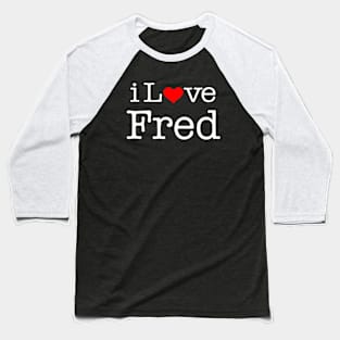 I love fred Baseball T-Shirt